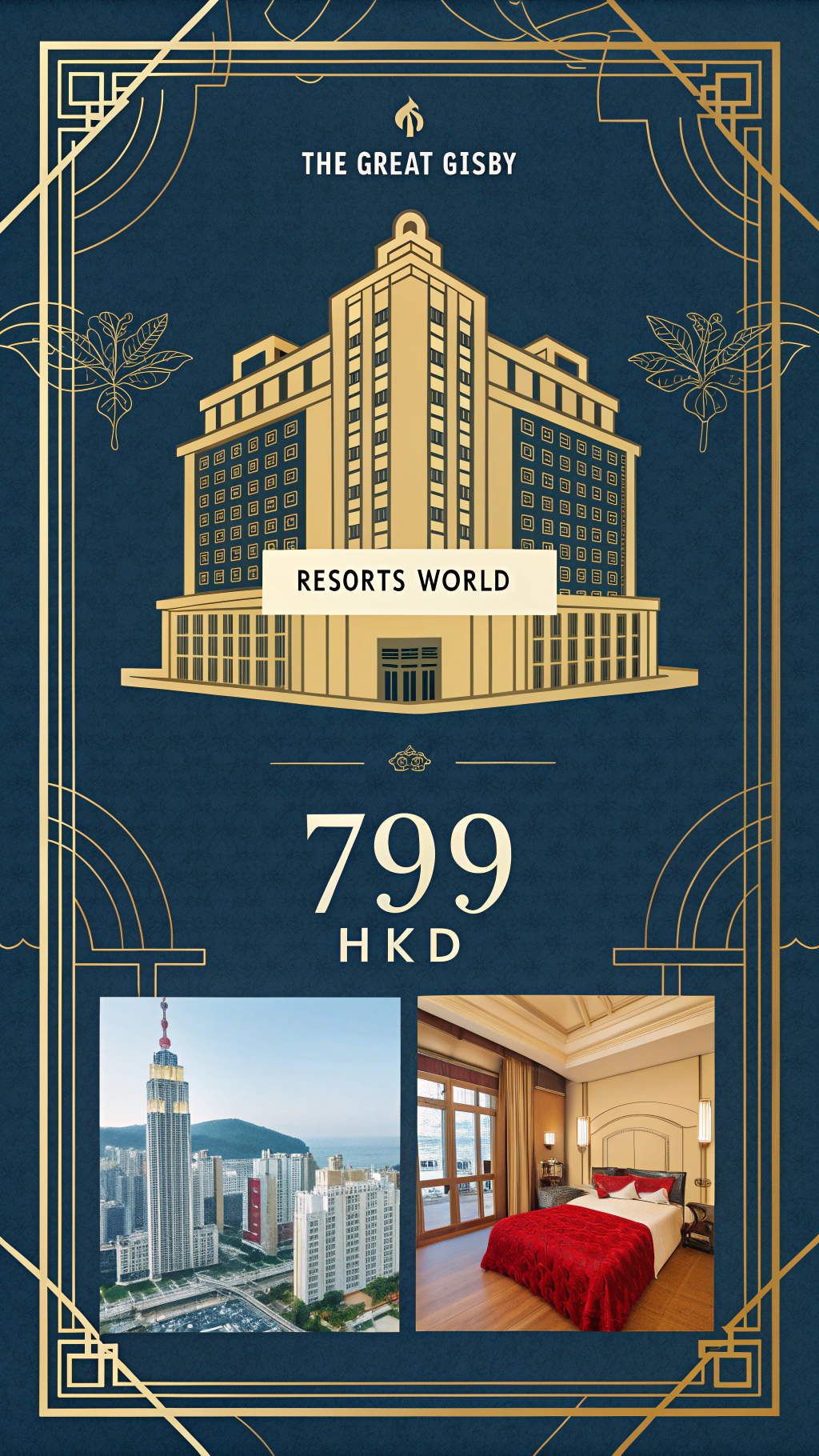 AI generated image by Red Panda AI: 具有《了不起的盖茨比》类似装饰主义风格的豪华酒店开业海报。主色调为金色和深蓝色。顶部是清晰流畅的金色线条装饰图案和汉字，表明酒店的名称和位置。主体是一座标有 “RESORTS WORLD ”的大型建筑，采用现代建筑设计。建筑下方是三张小图：一张是房间里的床，另一张是铺着红地毯的走廊，最后一张是带窗户的房间，可以俯瞰城市景观。价格 “799 港元 ”显示在醒目位置，暗示酒店客房的特别优惠或折扣。整个画面洋溢着温馨喜庆的气氛。
