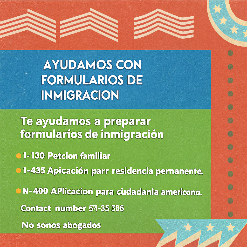 AI generated image by Red Panda AI: Una imagen de un anuncio en español que ofrece ayuda con formularios de inmigración en los Estados Unidos. El diseño utiliza colores patrióticos, con banderas estadounidenses en los bordes y texto central. Aquí está el contenido principal del anuncio:

• Título Principal: "Ayudamos con Formularios de Inmigración".
• Descripción: "Te ayudamos a preparar formularios de inmigración".
• Servicios Ofrecidos: Incluyen:

I-130 Petición Familiar.
I-485 Aplicación para Residencia Permanente.
N-400 Aplicación para Ciudadanía Americana.
• Número de Contacto: 571-835-3806.
• Nota Importante: "No somos abogados".
La imagen transmite un mensaje claro y directo para ofrecer asistencia en temas migratorios sin ser un servicio legal.
