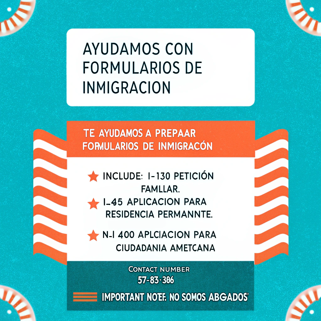 AI generated image by Red Panda AI: Una imagen de un anuncio en español que ofrece ayuda con formularios de inmigración en los Estados Unidos. El diseño utiliza colores patrióticos, con banderas estadounidenses en los bordes y texto central. Aquí está el contenido principal del anuncio:

• Título Principal: "Ayudamos con Formularios de Inmigración".
• Descripción: "Te ayudamos a preparar formularios de inmigración".
• Servicios Ofrecidos: Incluyen:

I-130 Petición Familiar.
I-485 Aplicación para Residencia Permanente.
N-400 Aplicación para Ciudadanía Americana.
• Número de Contacto: 571-835-3806.
• Nota Importante: "No somos abogados".
La imagen transmite un mensaje claro y directo para ofrecer asistencia en temas migratorios sin ser un servicio legal. con tematica de estados unidos colores de la badera y como imagines de una corte 