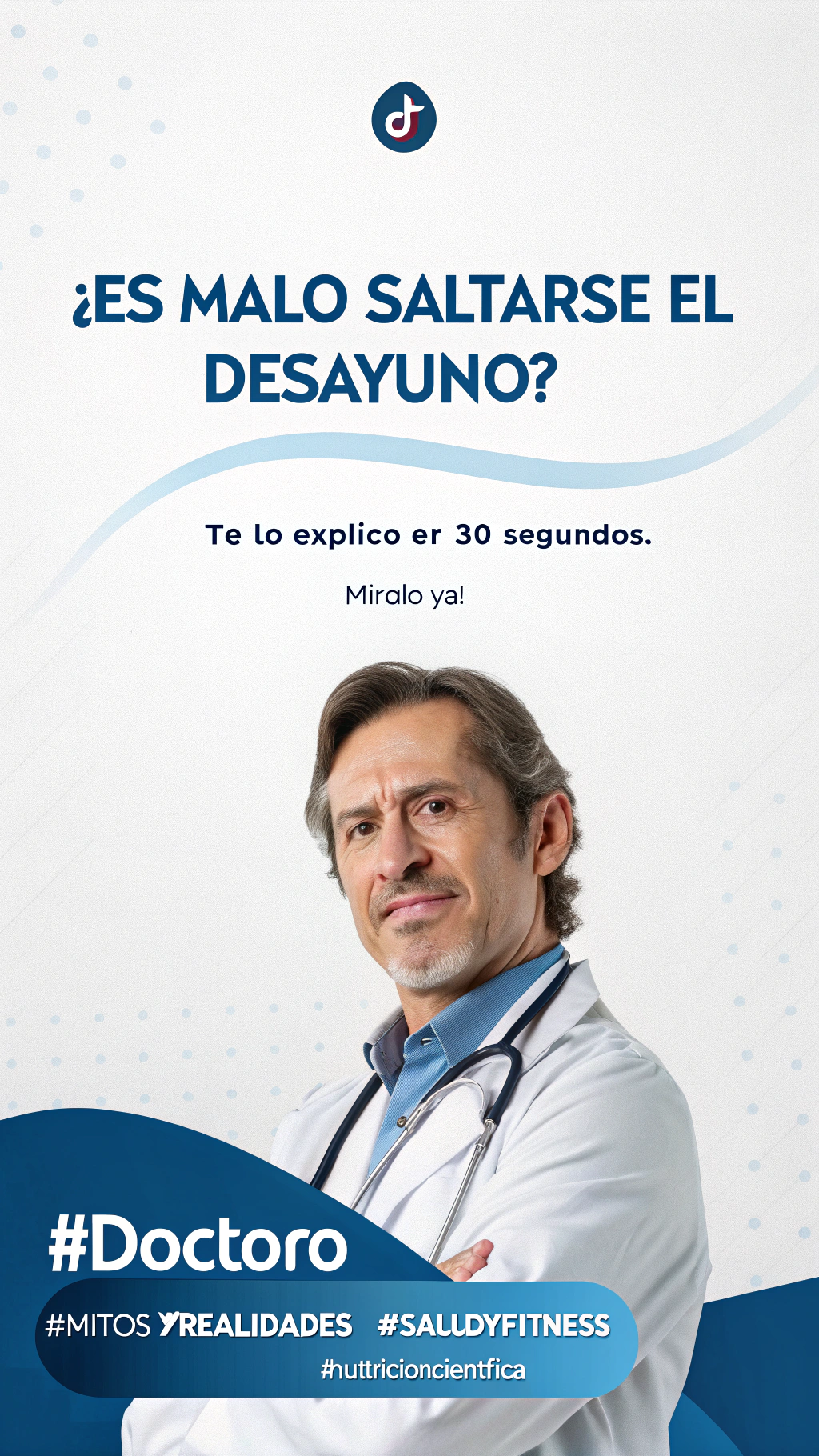 AI generated image by Red Panda AI: "Design a professional TikTok cover image with a white and blue color scheme. The title in Spanish should read '¿Es malo saltarse el desayuno? 🍳' prominently displayed. Include a call-to-action in Spanish: 'Te lo explico en 30 segundos. ¡Míralo ya! 👀'. Incorporate the following hashtags: #DoctorG, #MitosYRealidades, #SaludYFitness, #NutriciónCientífica. The design should be clean and modern, suitable for a medical professional's social media, and feature a doctor figure without showing the face."